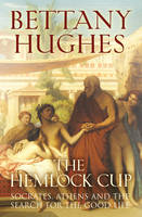 Book Cover for The Hemlock Cup : Socrates, Athens and the Search for the Good Life by Bettany Hughes