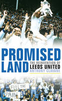 Book Cover for Promised Land The Reinvention of Leeds United by Anthony Clavane