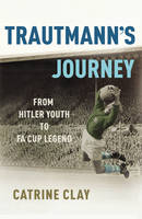 Book Cover for Trautmann's Journey: From Hitler Youth to FA Cup Legend by Catrine Clay