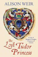 Book Cover for The Lost Tudor Princess A Life of Margaret Douglas, Countess of Lennox by Alison Weir