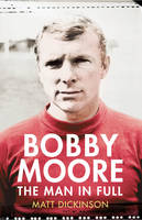 Book Cover for Bobby Moore The Man in Full by Matt Dickinson