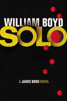 Book Cover for Solo A James Bond Novel by William Boyd