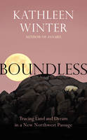 Book Cover for Boundless Tracing Land and Dream in a New Northwest Passage by Kathleen Winter