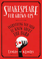 Book Cover for Shakespeare for Grown-ups Everything You Need to Know About the Bard by Elizabeth Foley, Beth Coates