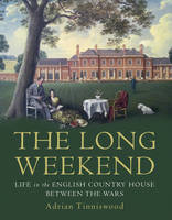 Book Cover for The Long Weekend Life in the English Country House Between the Wars by Adrian Tinniswood