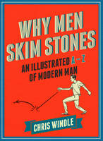 Book Cover for Why Men Skim Stones An Illustrated A-Z of Modern Man by Chris Windle