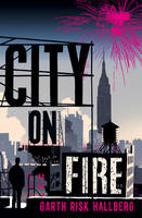 Book Cover for City on Fire by Garth Risk Hallberg