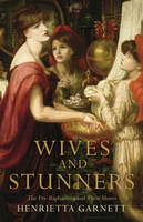 Book Cover for Wives and Stunners The Pre-Raphaelites and Their Muses by Henrietta Garnett