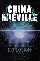 Book Cover for Three Moments of an Explosion: Stories by China Mieville