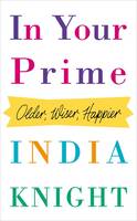 Book Cover for In Your Prime Older, Wiser, Happier by India Knight