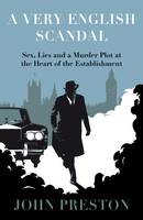 Book Cover for A Very English Scandal Sex, Lies and a Murder Plot at the Heart of the Establishment by John Preston