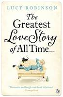 Book Cover for The Greatest Love Story of All Time by Lucy Robinson