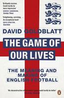 Book Cover for The Game of Our Lives The Meaning and Making of English Football by David Goldblatt