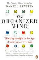 Book Cover for The Organized Mind Thinking Straight in the Age of Information Overload by Daniel J. Levitin