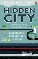 Book Cover for Hidden City Adventures and Explorations in Dublin by Karl Whitney