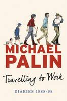 Book Cover for Travelling to Work Diaries 1988-1998 by Michael Palin