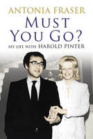 Book Cover for Must You Go? My Life with Harold Pinter by Antonia Fraser