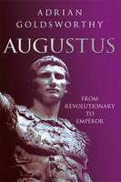 Book Cover for Augustus From Revolutionary to Emperor by Adrian Goldsworthy