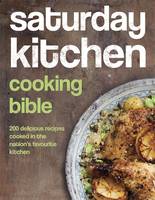 Book Cover for Saturday Kitchen Cooking Bible 200 Delicious Recipes Cooked in the Nation's Favourite Kitchen by 