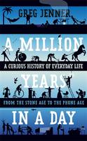 A Million Years in a Day A History of Everyday Life