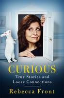 Book Cover for Curious True Stories and Loose Connections by Rebecca Front
