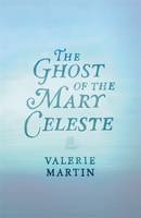 Book Cover for The Ghost of the Mary Celeste by Valerie Martin