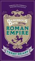 Book Cover for Dangerous Days in the Roman Empire Terrors and Torments, Diseases and Deaths by Terry Deary