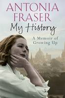 Book Cover for My History A Memoir of Growing Up by Antonia Fraser