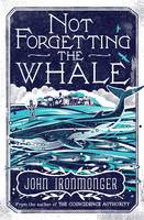 Book Cover for Not Forgetting the Whale by John Ironmonger