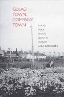 Book Cover for Gulag Town, Company Town Forced Labor and its Legacy in Vorkuta by Alan Barenberg