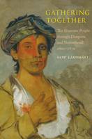 Book Cover for Gathering Together The Shawnee People Through Diaspora and Nationhood, 1600 - 1870 by Sami Lakomaki