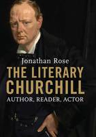 Book Cover for The Literary Churchill Author, Reader, Actor by Jonathan Rose