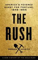 Book Cover for The Rush A New History of the Gold Rush - America's Fevered Quest for Fortune, 1848-1855 by Edward Dolnick