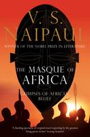 Book Cover for The Masque of Africa Glimpses of African Belief by V. S. Naipaul