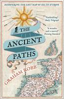 Book Cover for The Ancient Paths Discovering the Lost Map of Celtic Europe by Graham Robb