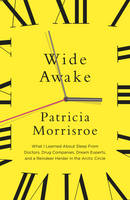 Book Cover for Wide Awake : What I Learned About Sleep from Doctors, Drug Companies, Dream Experts, and a Reindeer Herder in the Arctic Circle by Patricia Morrisroe