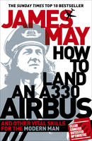 Book Cover for How to Land an A330 Airbus And Other Vital Skills for the Modern Man by James May