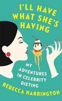 Book Cover for I'll Have What She's Having My Adventures in Celebrity Dieting by Rebecca Harrington