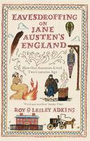 Book Cover for Eavesdropping on Jane Austen's England How Our Ancestors Lived Two Centuries Ago by Roy Adkins, Lesley Adkins