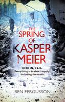Book Cover for The Spring of Kasper Meier by Ben Fergusson