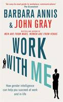 Book Cover for Work with Me How Gender Intelligence Can Help You Succeed at Work and in Life by John Gray, Barbara Annis