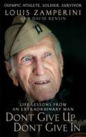 Book Cover for Don't Give Up, Don't Give In Lessons from the Life of an Extraordinary Man by Louis Zamperini