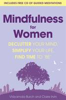 Mindfulness for Women Declutter Your Mind, Simplify Your Life, Find Time to 'Be'