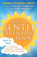 Book Cover for The Gentle Parenting Book How to Raise Calmer, Happier Children from Birth to Seven by Sarah Ockwell-Smith