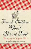 Book Cover for French Children Don't Throw Food by Pamela Druckerman