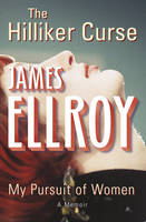 Book Cover for The Hilliker Curse: My Pursuit of Women by James Ellroy