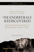 The Neanderthals Rediscovered How Modern Science is Rewriting Their Story