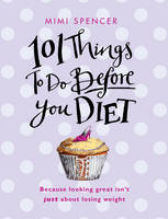 Book Cover for 101 Things to Do Before You Diet by Mimi Spencer