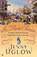 Book Cover for In These Times Living in Britain Through Napoleon's Wars, 1793-1815 by Jenny Uglow