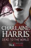 Book Cover for Dead To The World: A True Blood Novel by Charlaine Harris